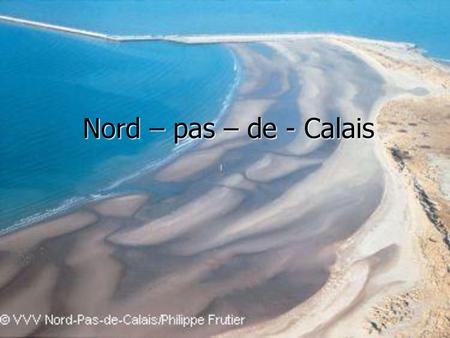 Nord – pas – de - Calais.