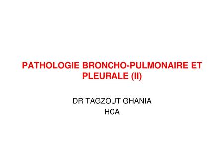 PATHOLOGIE BRONCHO-PULMONAIRE ET PLEURALE (II)