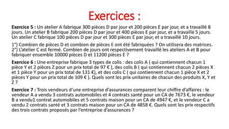 Exercices : Exercice 5 : Un atelier A fabrique 300 pièces D par jour et 200 pièces E par jour, et a travaillé 8 jours. Un atelier B fabrique 200 pièces.