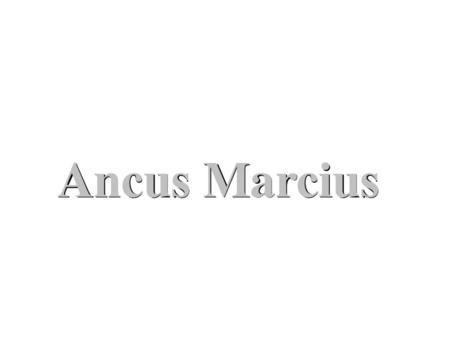 Ancus Marcius.