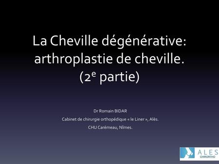 La Cheville dégénérative: arthroplastie de cheville. (2e partie)