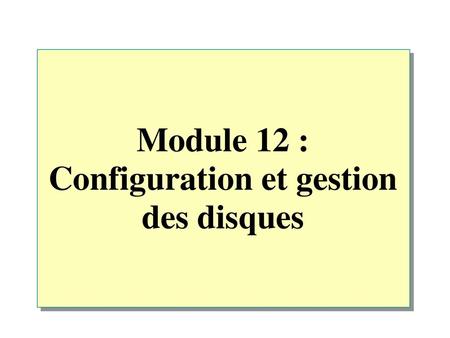 Module 12 : Configuration et gestion des disques