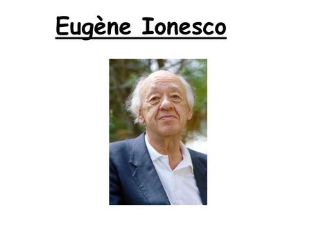 Eugène Ionesco Eugène Ionesco en 1993.