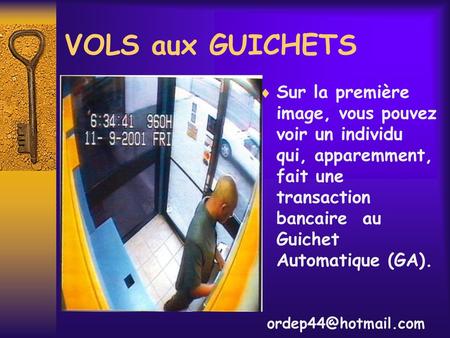 VOLS aux GUICHETS Sur la première image, vous pouvez voir un individu qui, apparemment, fait une transaction bancaire au Guichet Automatique (GA). ordep44@hotmail.com.