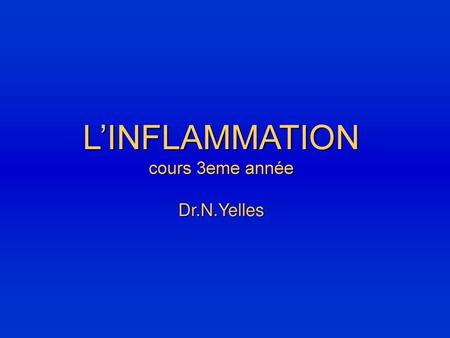 L’INFLAMMATION cours 3eme année Dr.N.Yelles