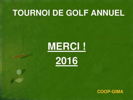 TOURNOI DE GOLF ANNUEL MERCI ! 2016 COOP-GIMA.