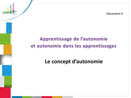 Apprentissage de l’autonomie et autonomie dans les apprentissages Le concept d’autonomie Document 4.