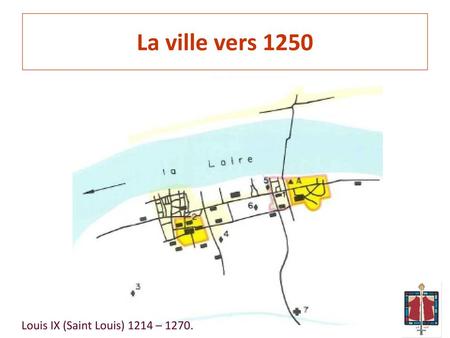 La ville vers 1250 Louis IX (Saint Louis) 1214 – 1270.