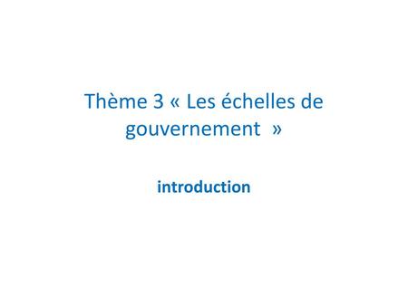 Thème 3 « Les échelles de gouvernement »