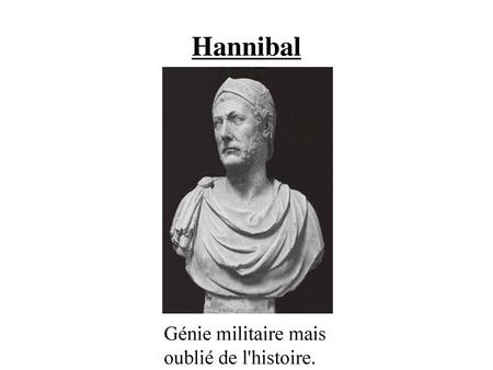 Hannibal Génie militaire mais oublié de l'histoire.