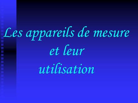 Les appareils de mesure et leur utilisation