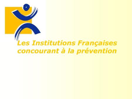 Les Institutions Françaises concourant à la prévention