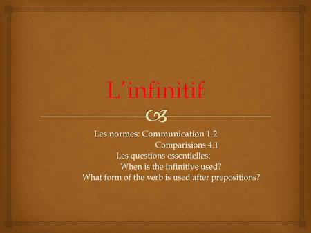 L’infinitif Les normes: Communication 1.2 Comparisions 4.1