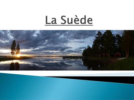 La Suède.