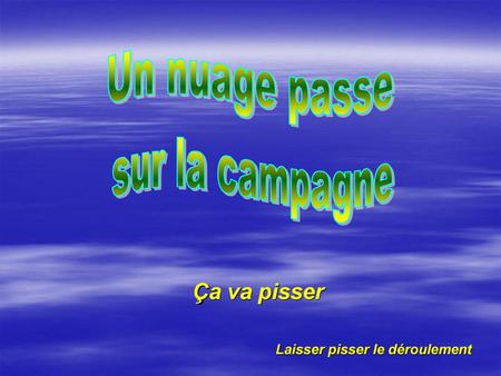 Un nuage passe sur la campagne Ça va pisser