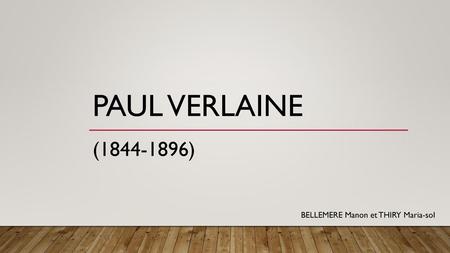 Paul Verlaine (1844-1896) BELLEMERE Manon et THIRY Maria-sol.