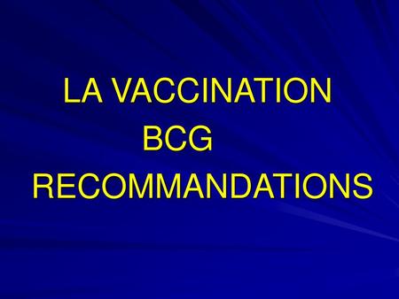 LA VACCINATION BCG RECOMMANDATIONS.