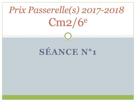 Prix Passerelle(s) 2017-2018 Cm2/6e Séance N°1.