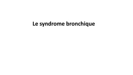 Le syndrome bronchique