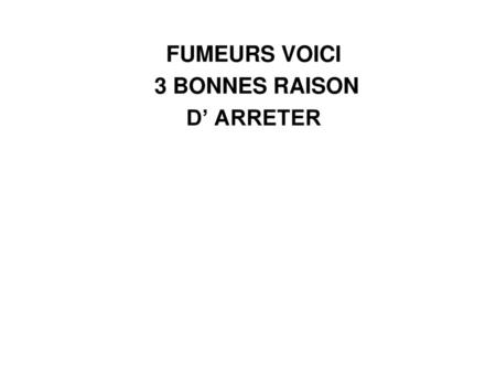 FUMEURS VOICI 3 BONNES RAISON D’ ARRETER