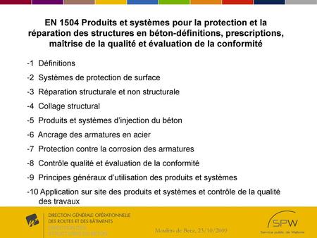 EN 1504 Produits et systèmes pour la protection et la réparation des structures en béton-définitions, prescriptions, maîtrise de la qualité et évaluation.