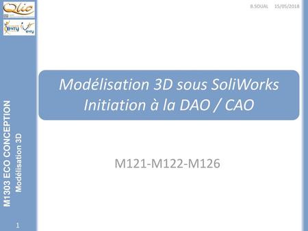 Modélisation 3D sous SoliWorks Initiation à la DAO / CAO