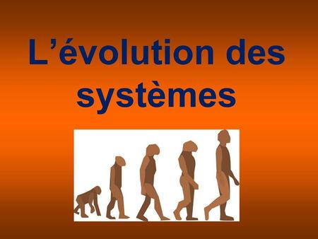 L’évolution des systèmes
