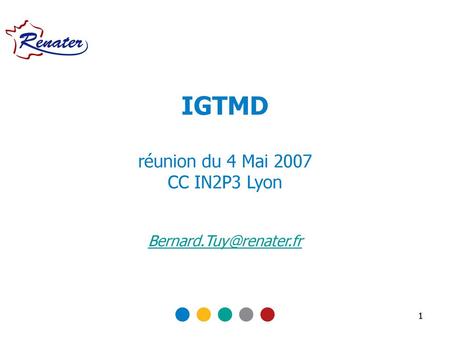 IGTMD réunion du 4 Mai 2007 CC IN2P3 Lyon