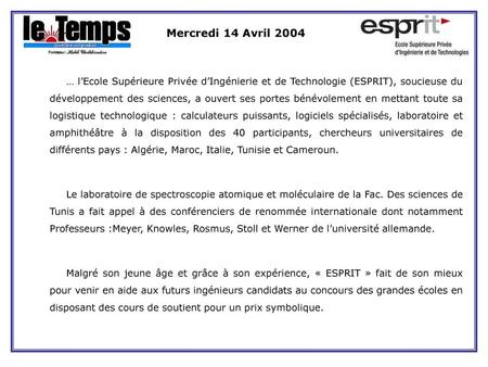 Mercredi 14 Avril 2004 … l’Ecole Supérieure Privée d’Ingénierie et de Technologie (ESPRIT), soucieuse du développement des sciences, a ouvert ses portes.