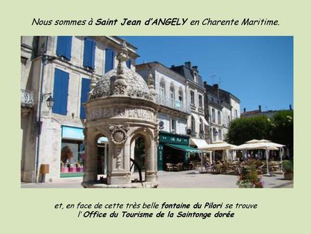 Nous sommes à Saint Jean d’ANGELY en Charente Maritime.