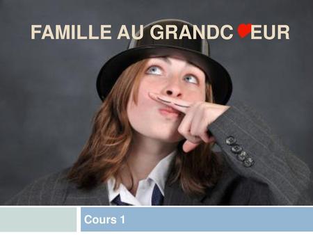 FAMILLE AU GRANDC♥EUR Cours 1.