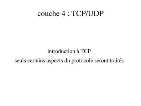 introduction à TCP seuls certains aspects du protocole seront traités