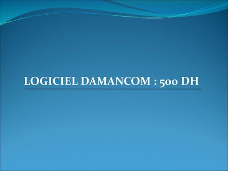 LOGICIEL DAMANCOM : 500 DH.