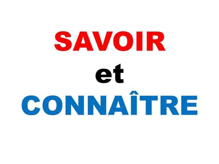 SAVOIR et CONNAÎTRE.