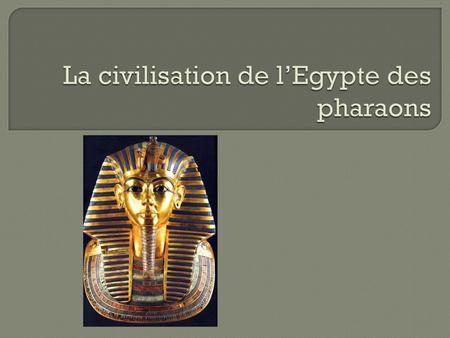 La civilisation de l’Egypte des pharaons