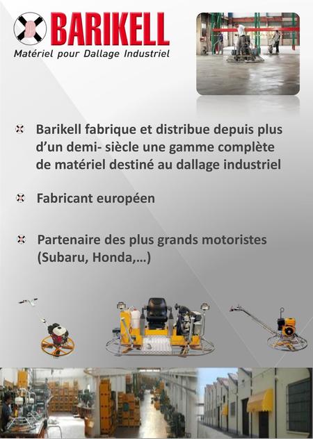 Barikell fabrique et distribue depuis plus d’un demi- siècle une gamme complète de matériel destiné au dallage industriel Fabricant européen Partenaire.