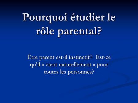 Pourquoi étudier le rôle parental?