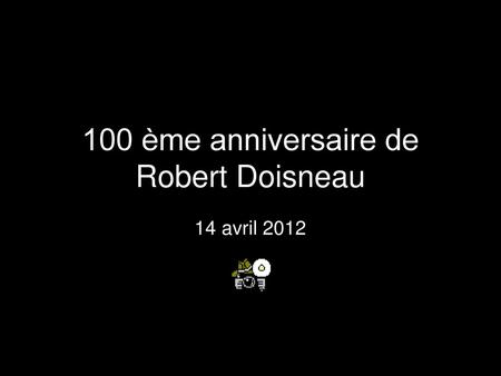 100 ème anniversaire de Robert Doisneau