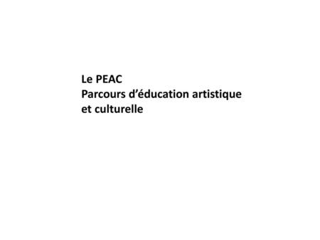 Le PEAC Parcours d’éducation artistique et culturelle.