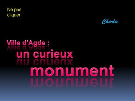 Ne pas cliquer Charlie Ville d’Agde : un curieux monument.