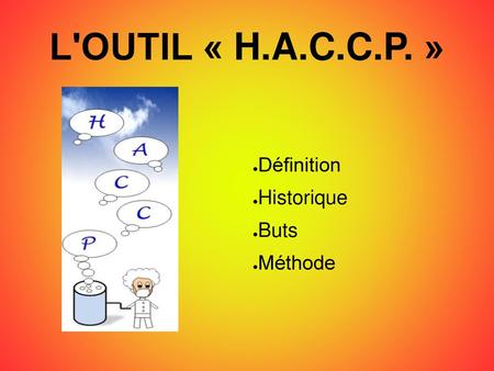 L'OUTIL « H.A.C.C.P. » Définition Historique Buts Méthode.