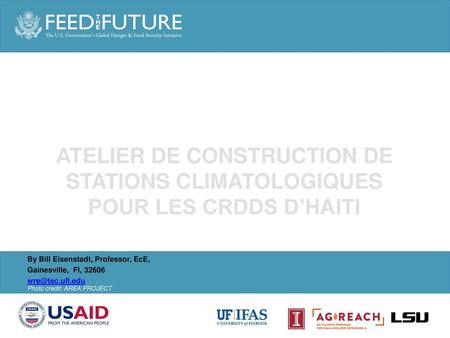 ATELIER DE CONSTRUCTION DE STATIONS CLIMATOLOGIQUES POUR LES CRDDS D’HAITI To insert your implementing partner institutional logo, go to View >> Slide.