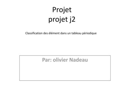 Projet projet j2 Par: olivier Nadeau