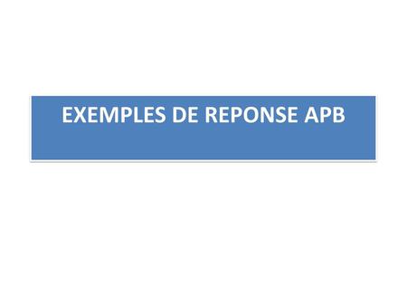 EXEMPLES DE REPONSE APB