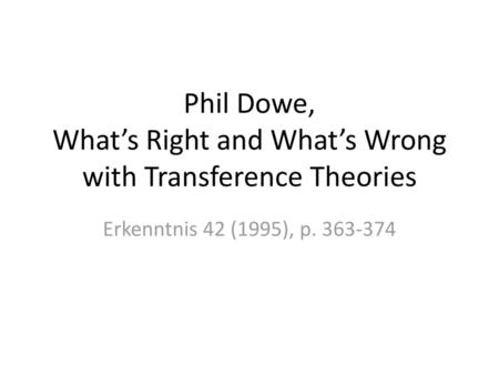 Phil Dowe, What’s Right and What’s Wrong with Transference Theories