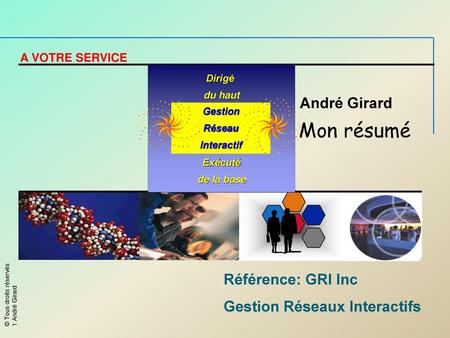 Mon résumé André Girard Référence: GRI Inc Gestion Réseaux Interactifs