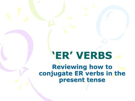 Reviewing how to conjugate ER verbs in the present tense