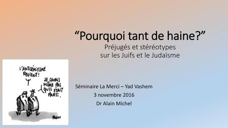 Séminaire La Merci – Yad Vashem 3 novembre 2016 Dr Alain Michel