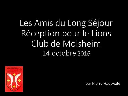 Les Amis du Long Séjour Réception pour le Lions Club de Molsheim 14 octobre 2016 par Pierre Hauswald.