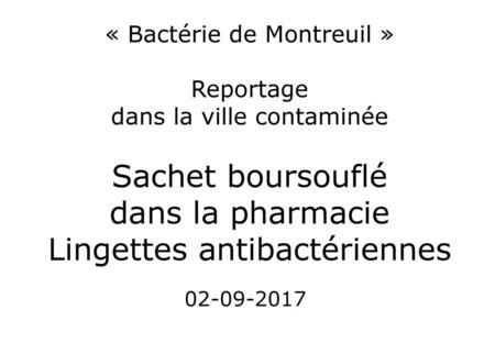« Bactérie de Montreuil » Reportage dans la ville contaminée Sachet boursouflé dans la pharmacie Lingettes antibactériennes 02-09-2017.